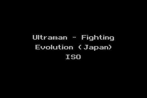 Ultraman - Fighting Evolution (Japan) ISO