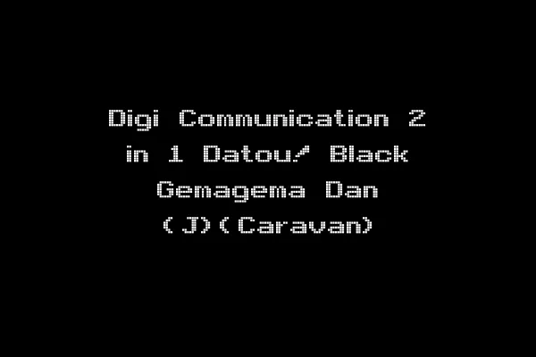Digi Communication 2 in 1 Datou! Black Gemagema Dan (J)(Caravan)