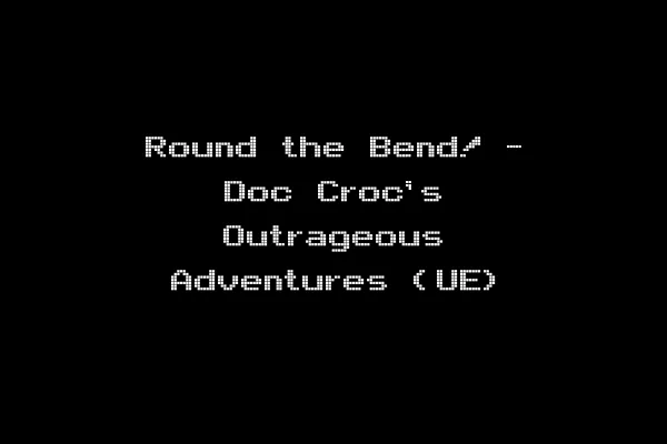 Round the Bend! - Doc Croc's Outrageous Adventures (UE)