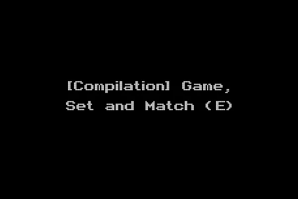 [Compilation] Game, Set and Match (E)