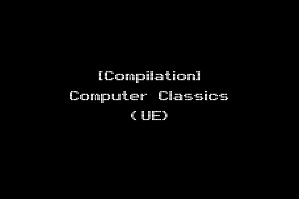 [Compilation] Computer Classics (UE)