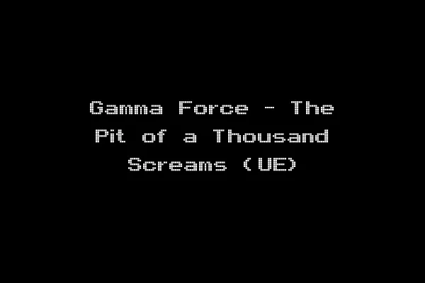 Gamma Force - The Pit of a Thousand Screams (UE)