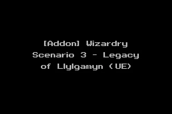 [Addon] Wizardry Scenario 3 - Legacy of Llylgamyn (UE)