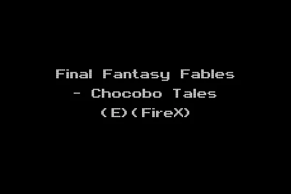 Final Fantasy Fables - Chocobo Tales (E)(FireX)
