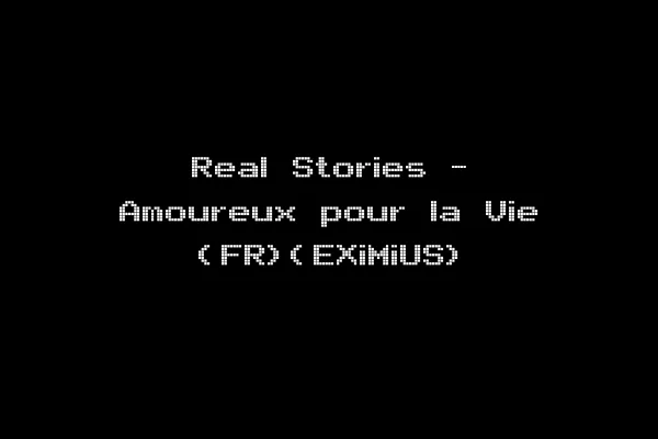 Real Stories - Amoureux pour la Vie (FR)(EXiMiUS)