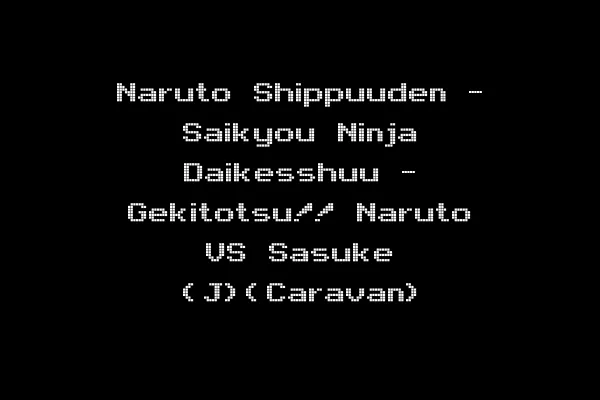 Naruto Shippuuden - Saikyou Ninja Daikesshuu - Gekitotsu!! Naruto VS Sasuke (J)(Caravan)