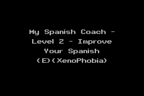 My Spanish Coach - Level 2 - Improve Your Spanish (E)(XenoPhobia)
