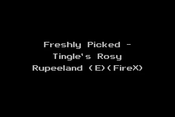 Freshly Picked - Tingle's Rosy Rupeeland (E)(FireX)