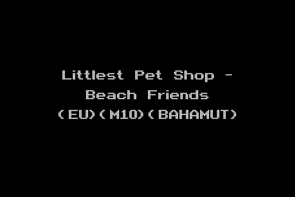 Littlest Pet Shop - Beach Friends (EU)(M10)(BAHAMUT)