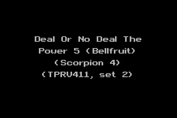 Deal Or No Deal The Power 5 (Bellfruit) (Scorpion 4) (TPRV411, set 2)