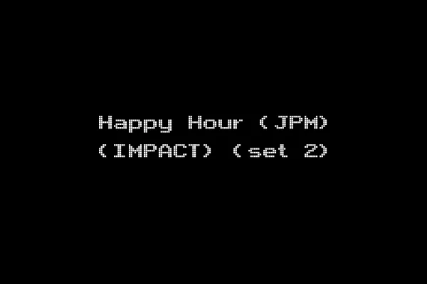 Happy Hour (JPM) (IMPACT) (set 2)
