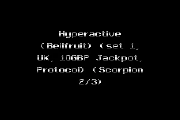 Hyperactive (Bellfruit) (set 1, UK, 10GBP Jackpot, Protocol) (Scorpion 2/3)