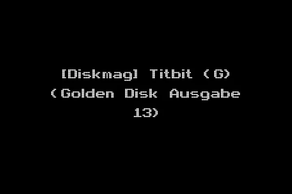 [Diskmag] Titbit (G) (Golden Disk Ausgabe 13)