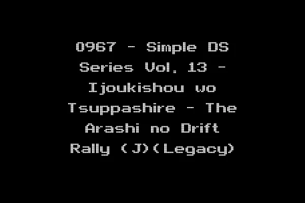 0967 - Simple DS Series Vol. 13 - Ijoukishou wo Tsuppashire - The Arashi no Drift Rally (J)(Legacy)