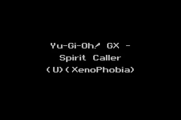 Yu-Gi-Oh! GX - Spirit Caller (U)(XenoPhobia)