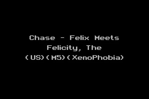 Chase - Felix Meets Felicity, The (US)(M5)(XenoPhobia)