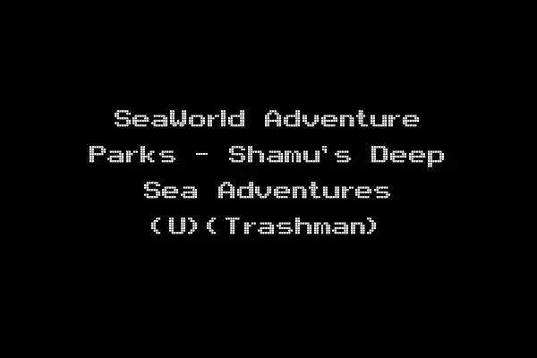 SeaWorld Adventure Parks - Shamu's Deep Sea Adventures (U)(Trashman)