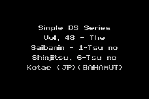 Simple DS Series Vol. 48 - The Saibanin - 1-Tsu no Shinjitsu, 6-Tsu no Kotae (JP)(BAHAMUT)