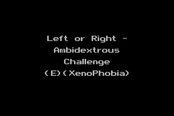 Left or Right - Ambidextrous Challenge (E)(XenoPhobia)