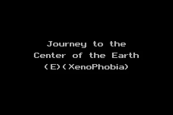 Journey to the Center of the Earth (E)(XenoPhobia)