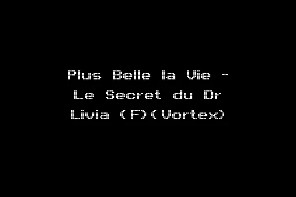 Plus Belle la Vie - Le Secret du Dr Livia (F)(Vortex)