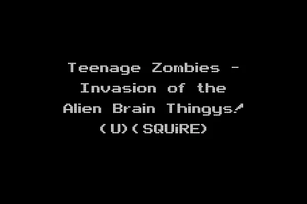 Teenage Zombies - Invasion of the Alien Brain Thingys! (U)(SQUiRE)