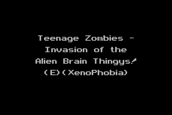 Teenage Zombies - Invasion of the Alien Brain Thingys! (E)(XenoPhobia)