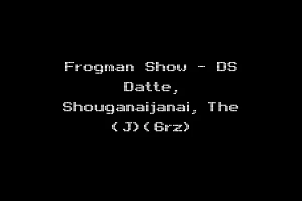 Frogman Show - DS Datte, Shouganaijanai, The (J)(6rz)