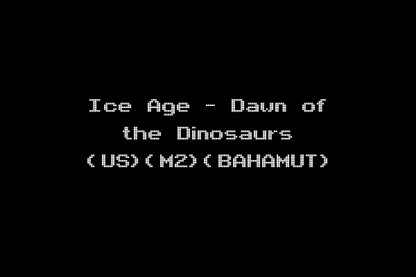 Ice Age - Dawn of the Dinosaurs (US)(M2)(BAHAMUT)