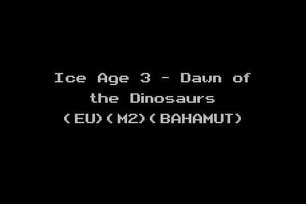 Ice Age 3 - Dawn of the Dinosaurs (EU)(M2)(BAHAMUT)