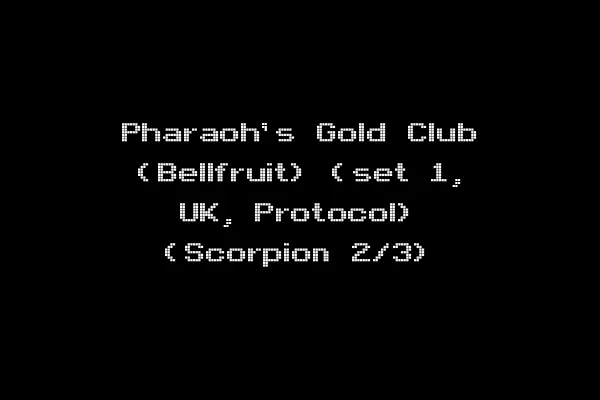 Pharaoh's Gold Club (Bellfruit) (set 1, UK, Protocol) (Scorpion 2/3)