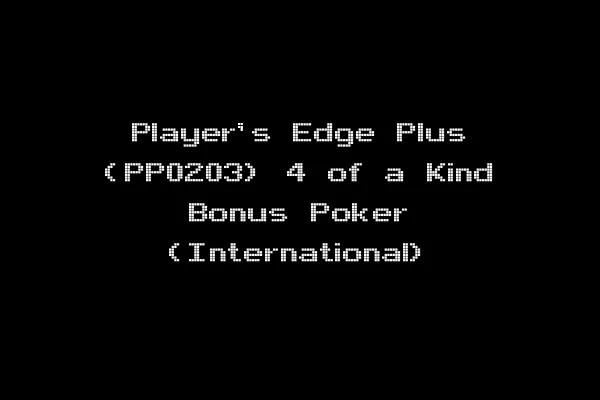 Player's Edge Plus (PP0203) 4 of a Kind Bonus Poker (International)