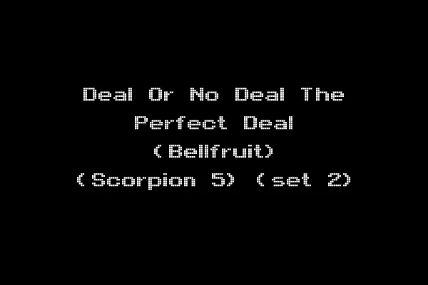 Deal Or No Deal The Perfect Deal (Bellfruit) (Scorpion 5) (set 2)