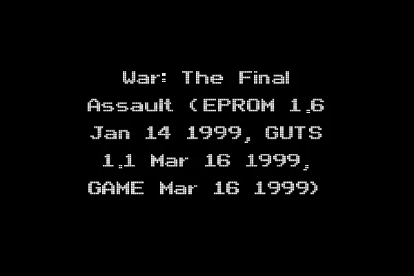 War: The Final Assault (EPROM 1.6 Jan 14 1999, GUTS 1.1 Mar 16 1999, GAME Mar 16 1999)