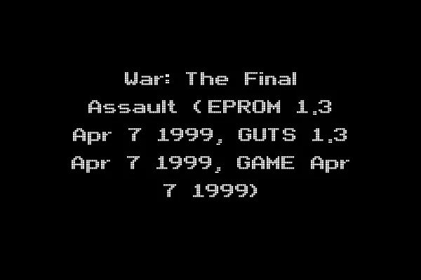 War: The Final Assault (EPROM 1.3 Apr 7 1999, GUTS 1.3 Apr 7 1999, GAME Apr 7 1999)