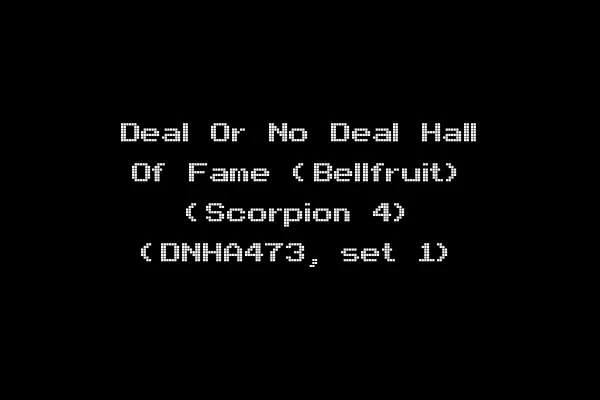 Deal Or No Deal Hall Of Fame (Bellfruit) (Scorpion 4) (DNHA473, set 1)