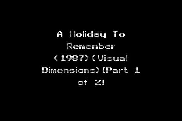 A Holiday To Remember (1987)(Visual Dimensions)[Part 1 of 2]
