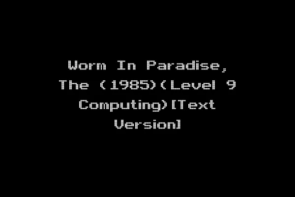 Worm In Paradise, The (1985)(Level 9 Computing)[Text Version]