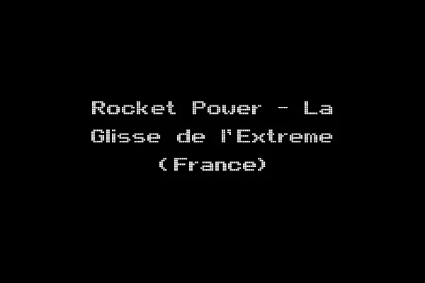 Rocket Power - La Glisse de l'Extreme (France)