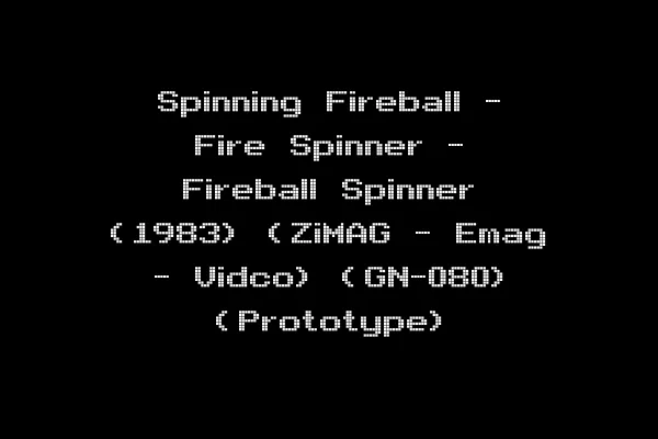 Spinning Fireball - Fire Spinner - Fireball Spinner (1983) (ZiMAG - Emag - Vidco) (GN-080) (Prototype)