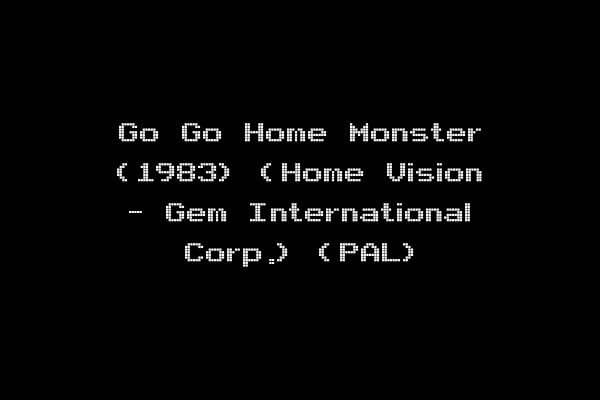 Go Go Home Monster (1983) (Home Vision - Gem International Corp.) (PAL)