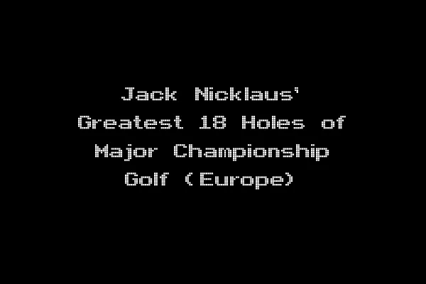 Jack Nicklaus' Greatest 18 Holes of Major Championship Golf (Europe)
