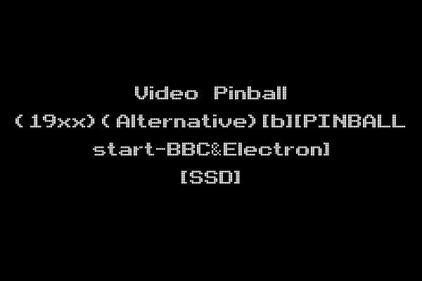 Video Pinball (19xx)(Alternative)[b][PINBALL start-BBC&Electron] [SSD]