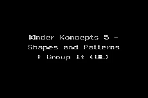 Kinder Koncepts 5 - Shapes and Patterns + Group It (UE)