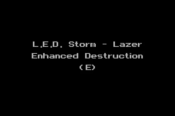 L.E.D. Storm - Lazer Enhanced Destruction (E)
