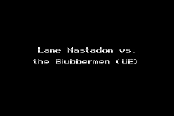 Lane Mastadon vs. the Blubbermen (UE)