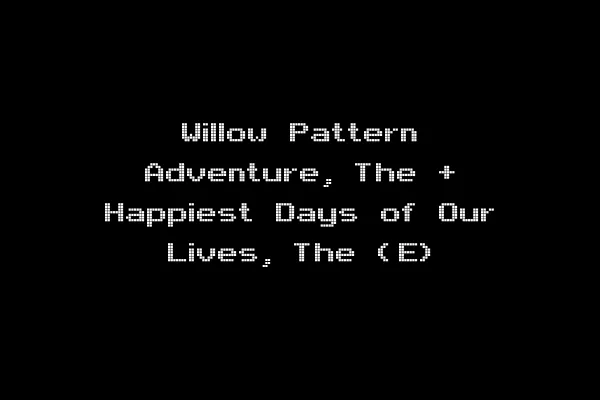 Willow Pattern Adventure, The + Happiest Days of Our Lives, The (E)