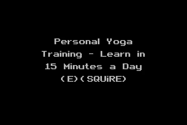 Personal Yoga Training - Learn in 15 Minutes a Day (E)(SQUiRE)