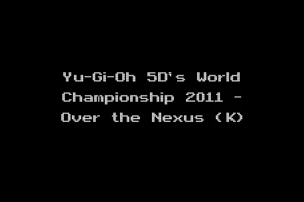 Yu-Gi-Oh 5D's World Championship 2011 - Over the Nexus (K)