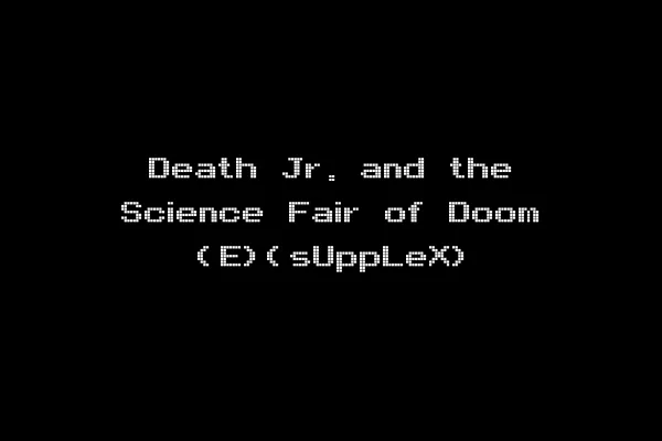 Death Jr. and the Science Fair of Doom (E)(sUppLeX)
